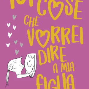 101 cose che vorrei dire a mia figlia