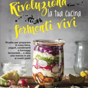 Rivoluziona la tua cucina con i fermenti vivi