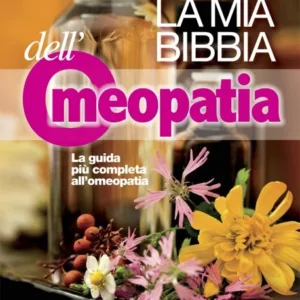 La mia Bibbia dell’Omeopatia