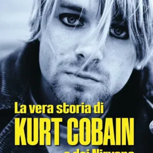 La vera storia di Kurt Cobain e dei Nirvana